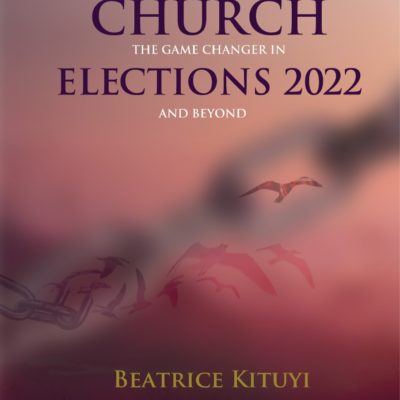 Kenya Church – The Game Changer in Elections 2022 and Beyond