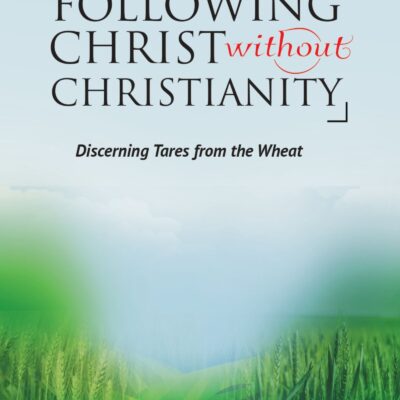 Following Christ Without Christianity