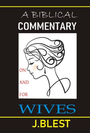A Biblical Commentary On And For Wives By J.Blest