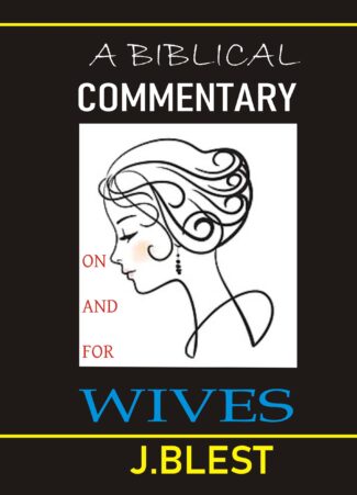 A Biblical Commentary On And For Wives By J.Blest