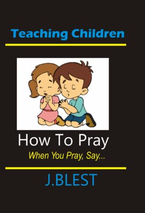 Teaching Children How To Pray - When You Pray Say...