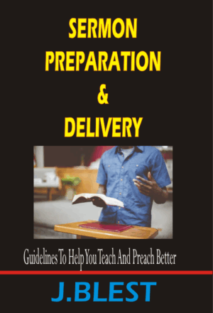 Sermon Preparation And Delivery By J.Blest