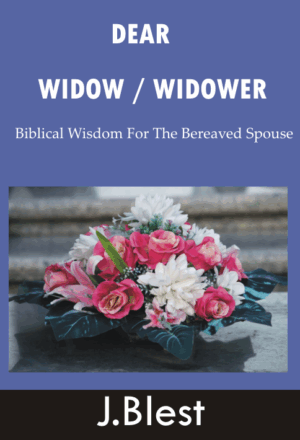 Dear Widow / Widower - Biblical Wisdom For The Bereaved Spouse