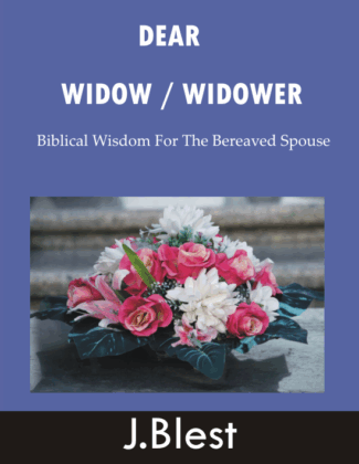 Dear Widow / Widower - Biblical Wisdom For The Bereaved Spouse