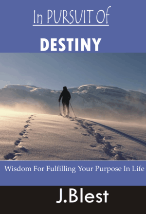 IN PURSUIT OF DESTINY Wisdom For Fulfilling Your Purpose In Life