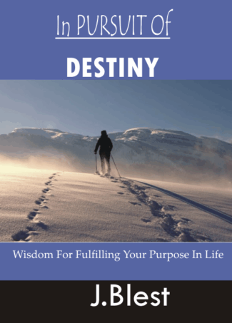 IN PURSUIT OF DESTINY Wisdom For Fulfilling Your Purpose In Life