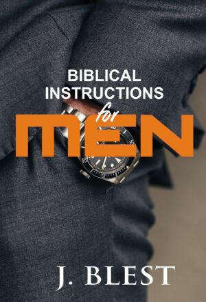 Biblical Instructions For Men By J.Blest