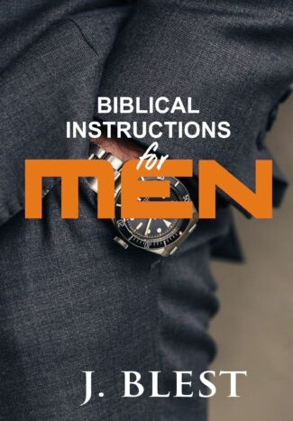 Biblical Instructions For Men By J.Blest