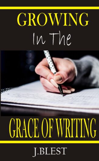 Growing In The Grace Of Writing By J.Blest