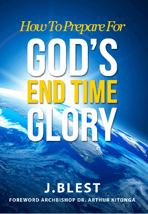 How To Prepare For God's End-Time Glory By J.Blest