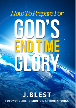 How To Prepare For God's End-Time Glory By J.Blest