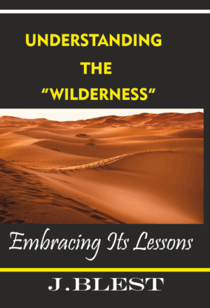 UNDERSTANDING THE WILDERNESS – Embracing Its Lessons By J.Blest