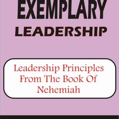 Exemplary Leadership – Leadership Principles From The Book Of Nehemiah By J.Blest