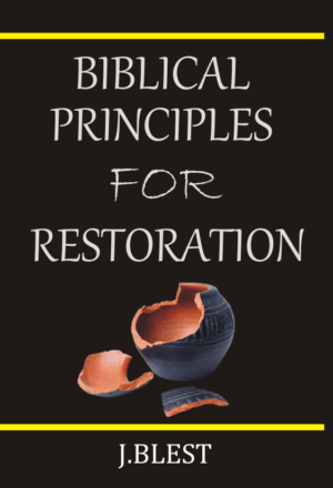 Biblical Principles For Restoration By J.Blest