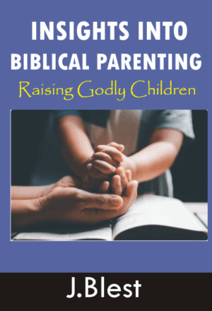 Insights Into Biblical Parenting - Raising Godly Children