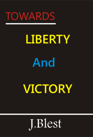 Towards Liberty And Victory by J.Blest