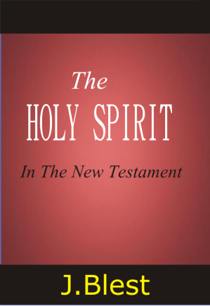 THE HOLY SPIRIT IN THE NEW TESTAMENT BY J.Blest