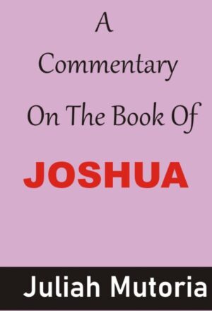 A Commentary On The Book Of Joshua By Juliah Mutoria