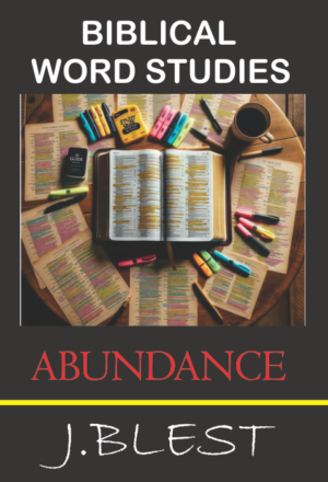 BIBLICAL WORD STUDIES - ABUNDANCE
