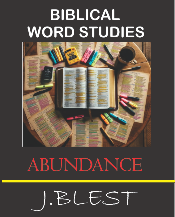 BIBLICAL WORD STUDIES - ABUNDANCE