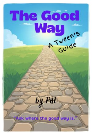 THE GOOD WAY: A TWEEN'S GUIDE